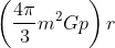\left ( \frac{4\pi }{3}m^{2}Gp \right )r
